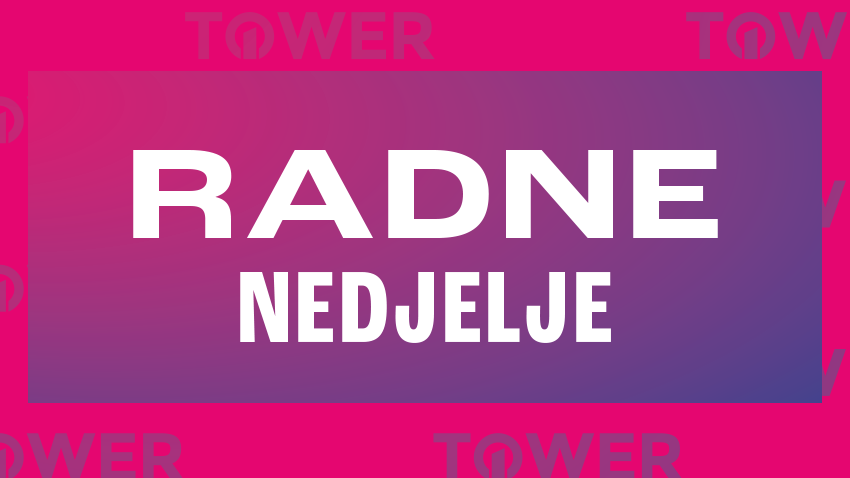 RADNE I NERADNE NEDJELJE TOWER CENTER RIJEKA