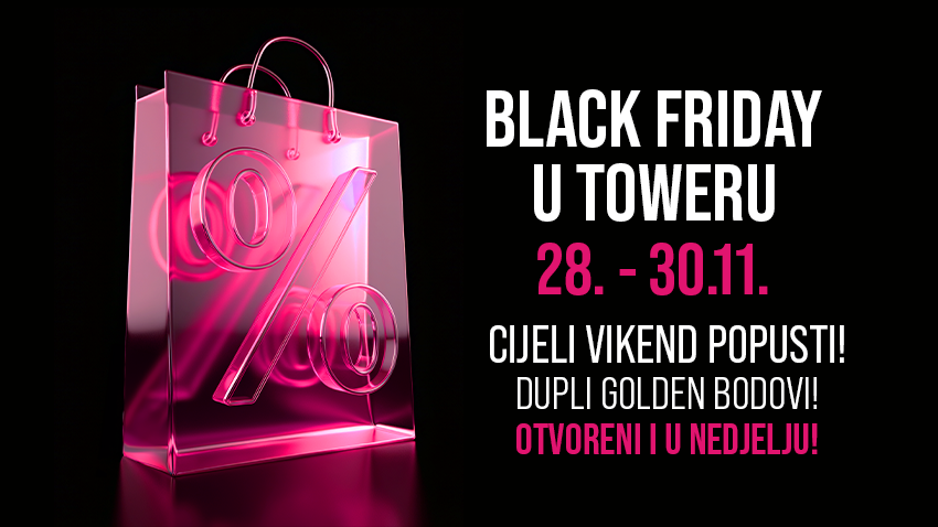 VIDIMO SE NA BLACK FRIDAY VIKENDU U TOWERU